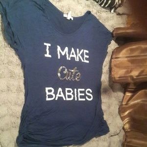"I Make Cute Babies" Maternity Shirt